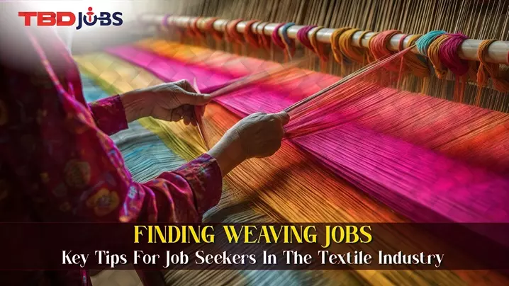 Finding Weaving Jobs: Key Tips for Job Seekers in the Textile Industry
