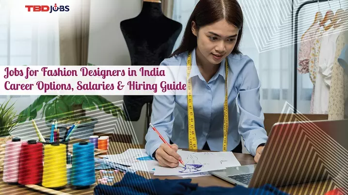 Jobs for Fashion Designers in India: Career Options, Salaries & Hiring Guide