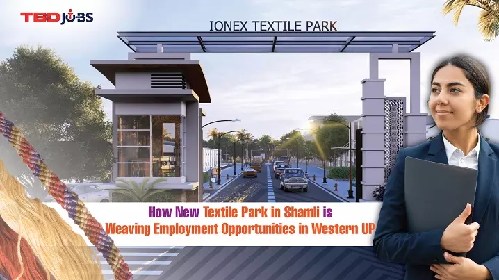 How New Textile Park in Shamli is Weaving Employment Opportunities in Western UP