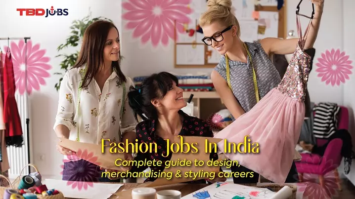 Fashion Jobs in India: Complete Guide to Design, Merchandising, and Styling Careers